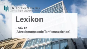 AC-TK-(Abrechnungscode-Tarifkennzeichen) Dr. Löffler & Co.KG Lexikon