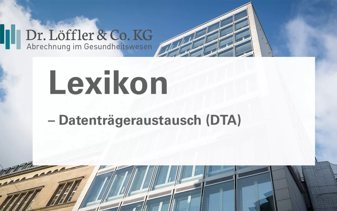 Datenträgeraustausch-(DTA) Dr. Löffler & Co. KG Lexikon