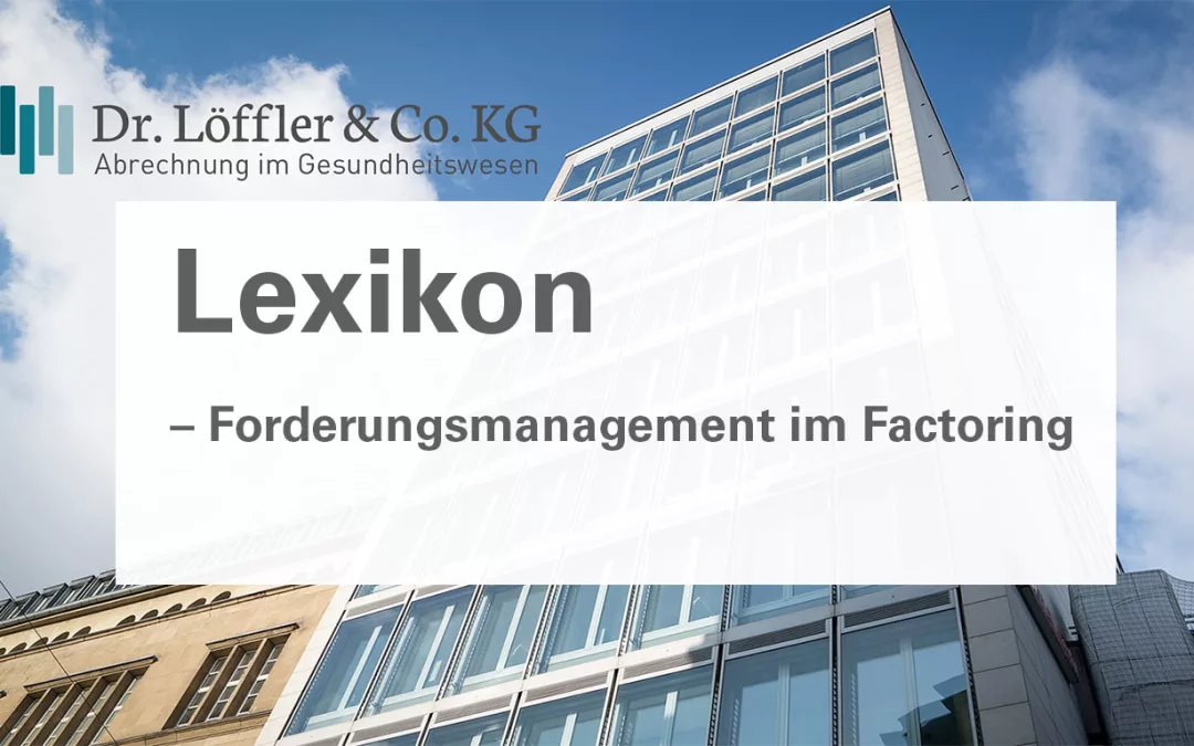 Forderungsmanagement-im-Factoring Dr. Löffler & Co. KG Lexikon