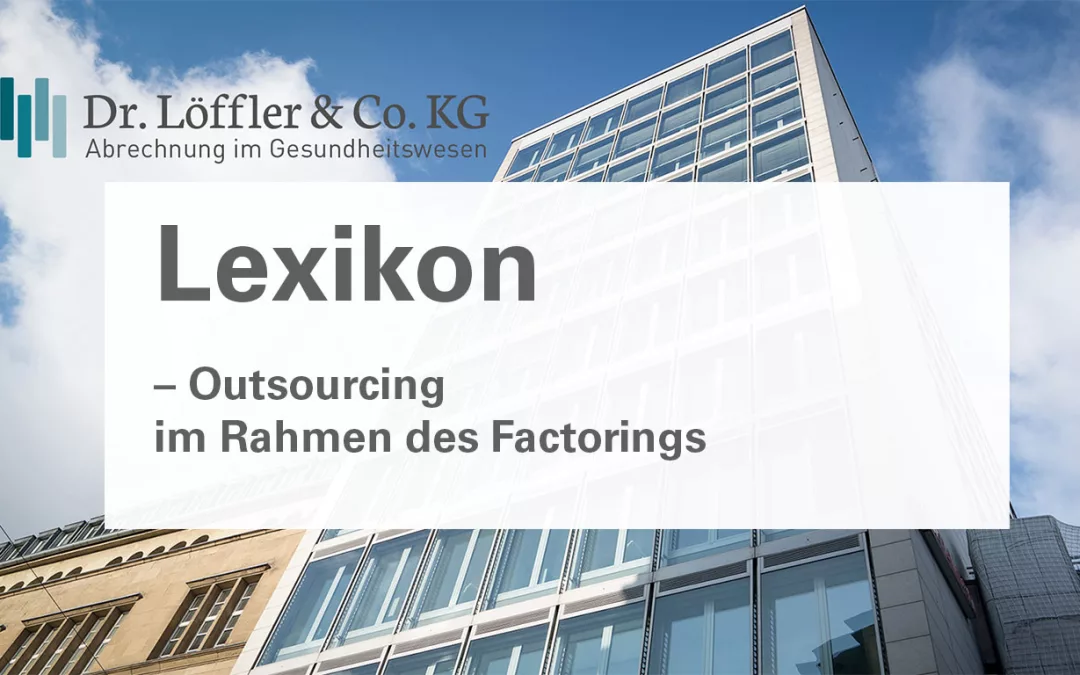 Outsourcing-im-Rahmen-des-Factorings Dr. Löffler & Co. KG Lexikon