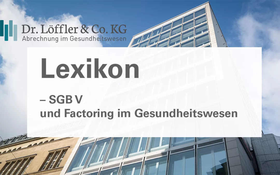 SGB-V-und-Factoring-im-Gesundheitswesen Dr. Löffler & Co. KG Lexikon