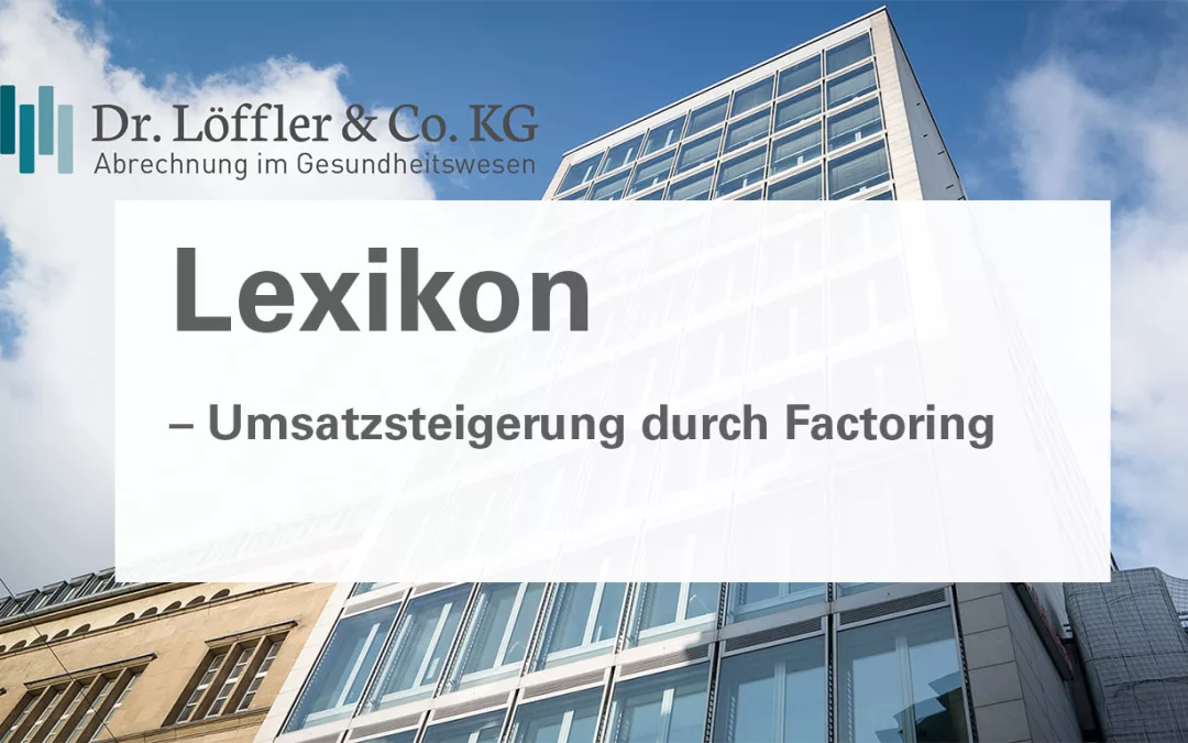 Umsatzsteigerung-durch-Factoring Dr. Löffler & Co. KG Lexikon