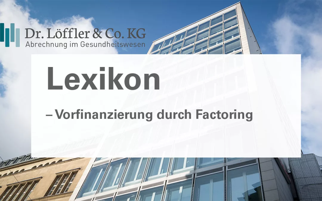 Vorfinanzierung-durch-Factoring Dr. Löffler & Co. KG Lexikon